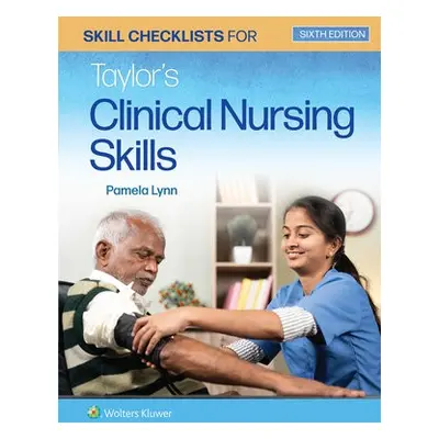 Skill Checklists for Taylor's Clinical Nursing Skills - Lynn, Pamela B, EdD, MSN, RN