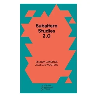 Subaltern Studies 2.0 – Being against the Capitalocene - Banerjee, Milinda a Wouters, Jelle J.p.