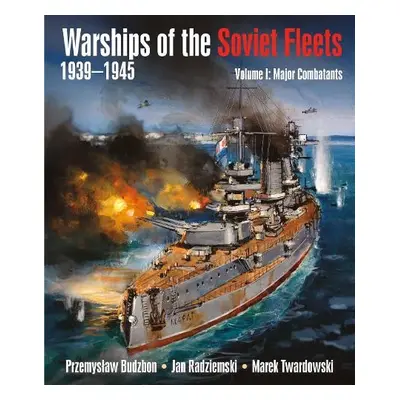 Warships of the Soviet Fleets, 1939-1945 - Budzbon, Przemyslaw a Radziemski, Jan a Twardowski, M