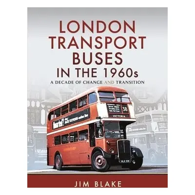 London Transport Buses in the 1960s - Blake, Jim