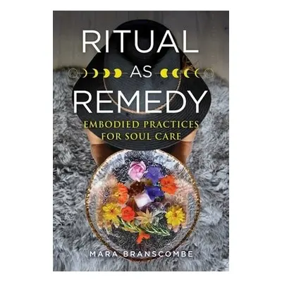 Ritual as Remedy - Branscombe, Mara