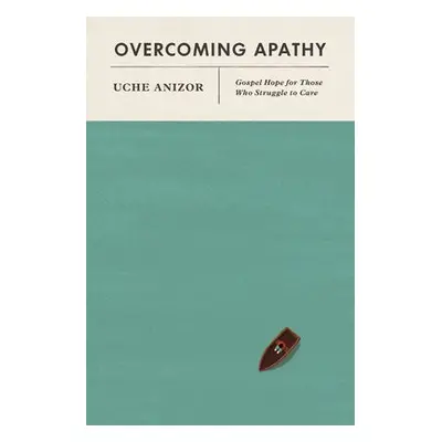 Overcoming Apathy - Anizor, Uche