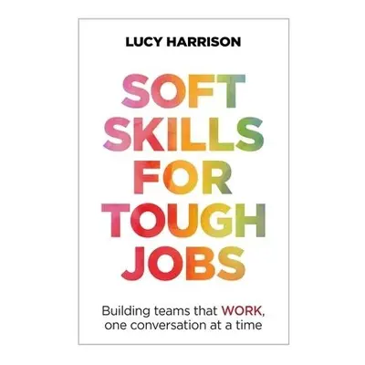 Soft Skills for Tough Jobs - Harrison, Lucy