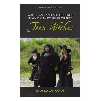 Witchcraft and Adolescence in American Popular Culture - Corcoran, Miranda