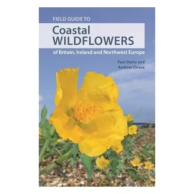 Field Guide to Coastal Wildflowers of Britain, Ireland and Northwest Europe - Sterry, Paul a Cle