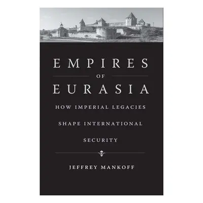 Empires of Eurasia - Mankoff, Jeffrey