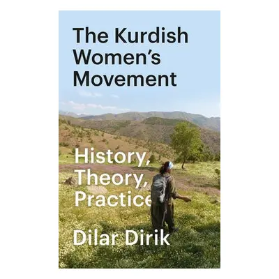 Kurdish Women's Movement - Dirik, Dilar (University of Oxford)