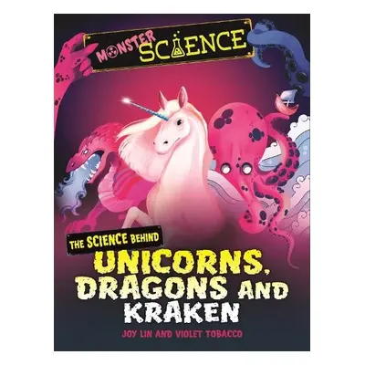 Monster Science: The Science Behind Unicorns, Dragons and Kraken - Lin, Joy