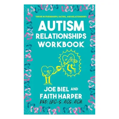 Autism Relationships Workbook - Biel, Joe a Harper, Faith G.