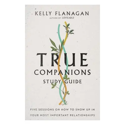 True Companions Study Guide – Five Sessions on How to Show Up in Your Most Important Relationshi