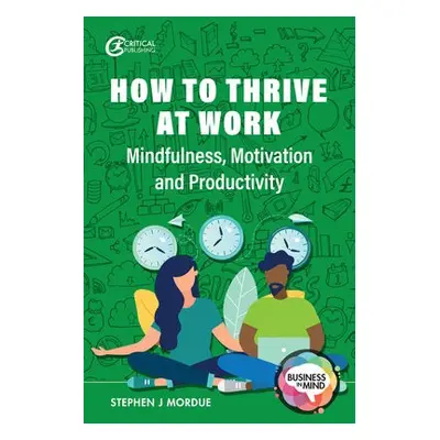 How to Thrive at Work - Mordue, Stephen J