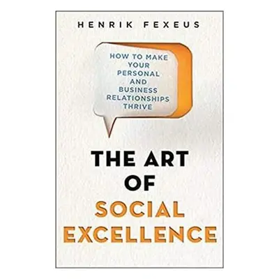 Art of Social Excellence - Fexeus, Henrik