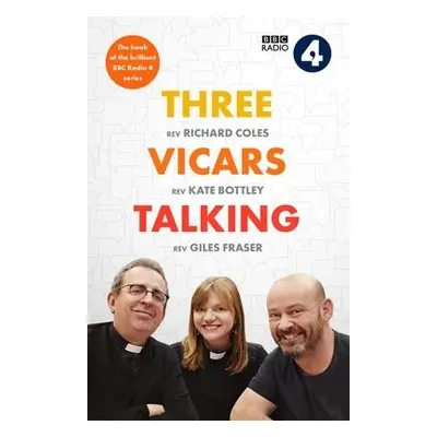 Three Vicars Talking - Coles, Richard a Bottley, Kate a Fraser, Giles