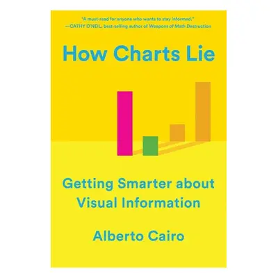 How Charts Lie - Cairo, Alberto (University of Miami)