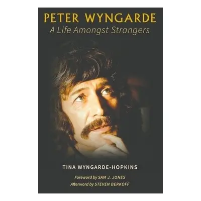 Peter Wyngarde: A Life Amongst Strangers - Wyngarde-Hopkins, Tina