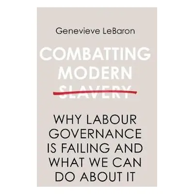 Combatting Modern Slavery - LeBaron, Genevieve (University of Sheffield)