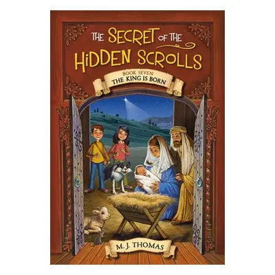 The Secret of the Hidden Scrolls: The King Is Born, Book 7 - Thomas, M. J.