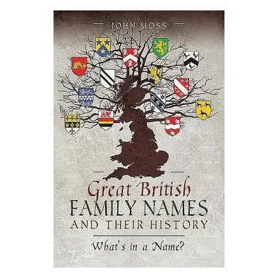 Great British Family Names and Their History - Moss, John