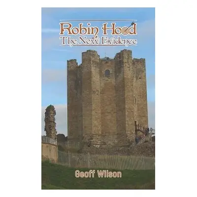 Robin Hood - The New Evidence - Wilson, Geoff