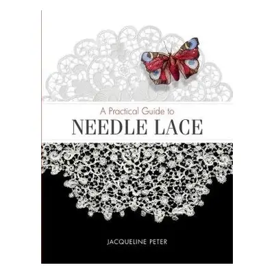 Practical Guide to Needle Lace - Peter, Jacqueline