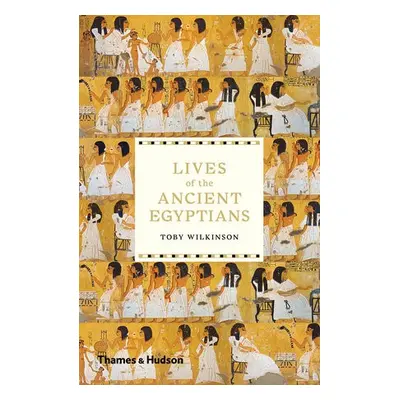 Lives of the Ancient Egyptians - Wilkinson, Toby