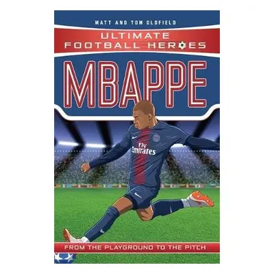 Mbappe (Ultimate Football Heroes - the No. 1 football series) - Oldfield, Matt a Tom