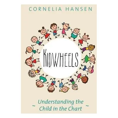 Kidwheels: Understanding the Child in the Chart - Hansen, Cornelia