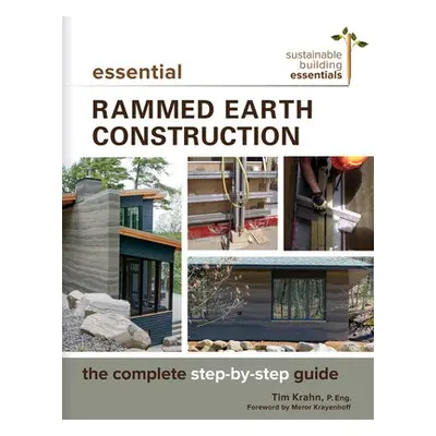 Essential Rammed Earth Construction - Krahn, Tim J.