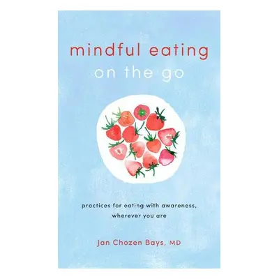 Mindful Eating on the Go - Bays, Jan Chozen