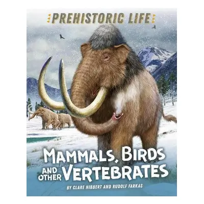 Prehistoric Life: Mammals, Birds and other Vertebrates - Hibbert, Clare