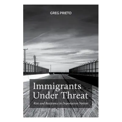 Immigrants Under Threat - Prieto, Greg