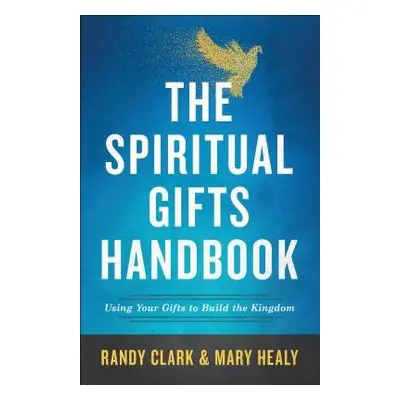 Spiritual Gifts Handbook – Using Your Gifts to Build the Kingdom - Clark, Randy a Healy, Mary