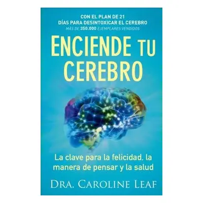 Enciende tu cerebro – La clave para la felicidad, la manera de pensar y la salud - Leaf, Dra. Ca