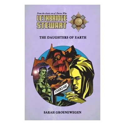 Lethbridge-Stewart: Daughters of Earth - Groenewegen, Sarah