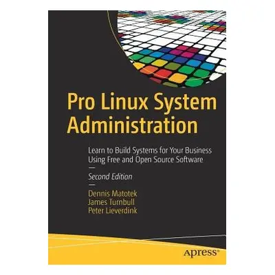 Pro Linux System Administration - Matotek, Dennis a Turnbull, James a Lieverdink, Peter