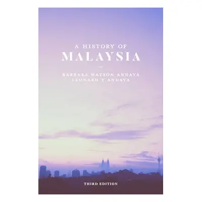 History of Malaysia - Andaya, Barbara Watson a Andaya, Leonard Y.