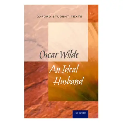 Oxford Student Texts: An Ideal Husband