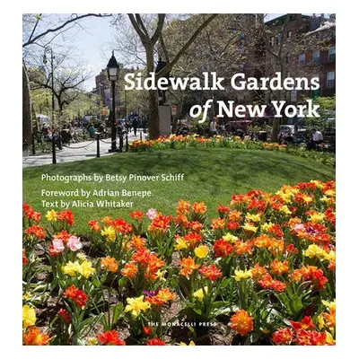 Sidewalk Gardens of New York - Schiff, Betsy Pinover a Whitaker, Alicia