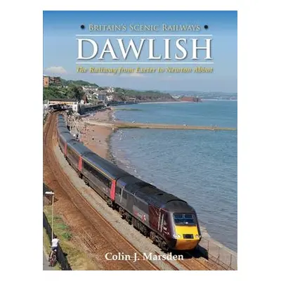 Britain's Scenic Railways: Dawlish - Marsden, Colin J.