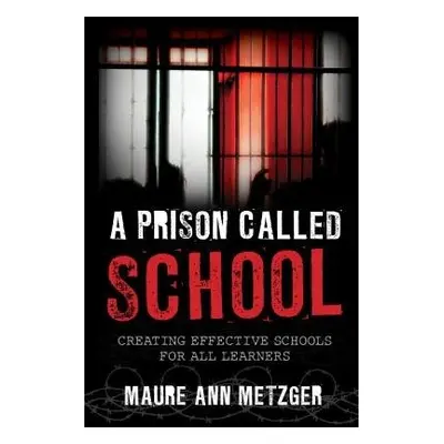 Prison Called School - Metzger, Maure Ann