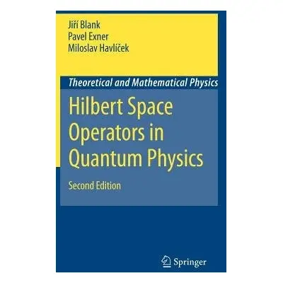 Hilbert Space Operators in Quantum Physics - Blank, Jiri a Exner, Pavel a Havlicek, Miloslav