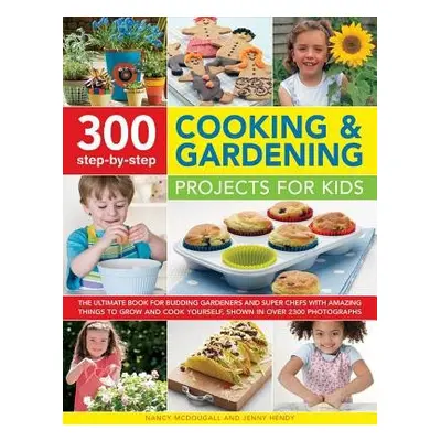 300 Step By Step Cooking a Gardening Projects for Kids - Mcdougall, Nancy a Hendy, Jenny