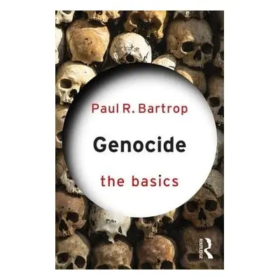 Genocide: The Basics - Bartrop, Paul (Florida Gulf Coast University, USA)