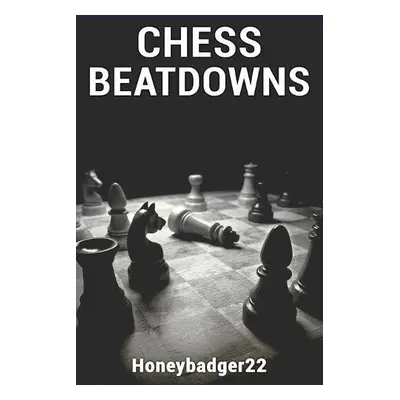 Chess Beatdowns - Honeybadger22