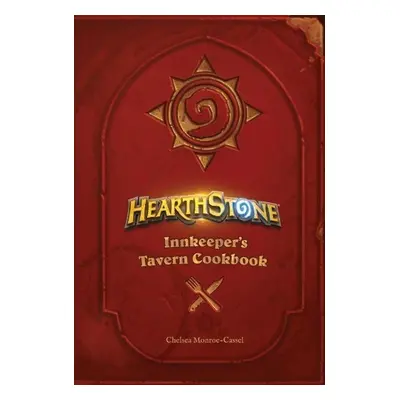 Hearthstone: Innkeeper's Tavern Cookbook - Monroe-Cassel, Chelsea