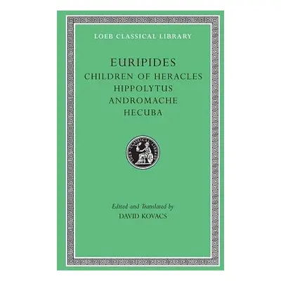 Children of Heracles. Hippolytus. Andromache. Hecuba - Euripides