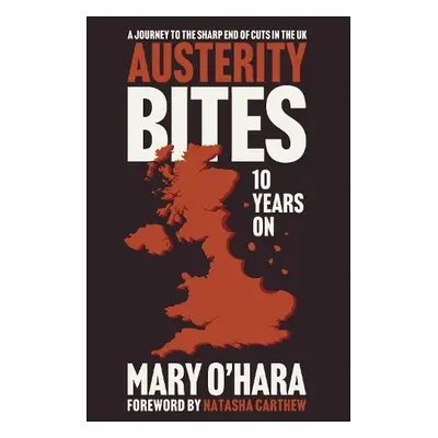 Austerity Bites 10 Years On - O'Hara, Mary (Freelance Journalist)