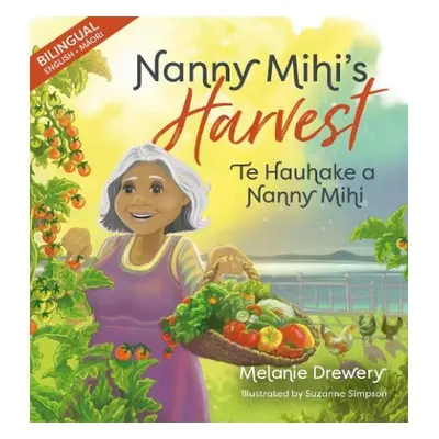 Nanny Mihi's Harvest / Te Hauhake a Nanny Mihi - Drewery, Melanie