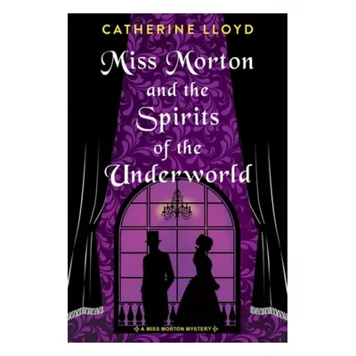 Miss Morton and the Spirits of the Underworld - Lloyd, Catherine