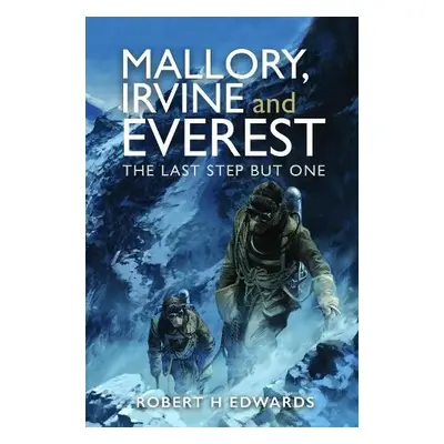 Mallory, Irvine and Everest - H Edwards, Robert